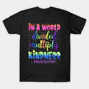 Math Teacher In A World Divided Multiply Kindness Pi Day T-Shirt